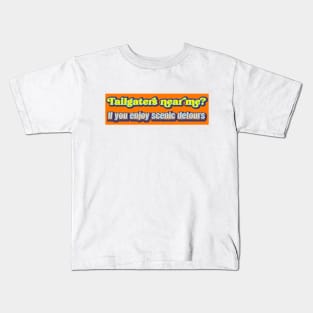 Tailgaters near me? if you enjoy scenic detours Kids T-Shirt